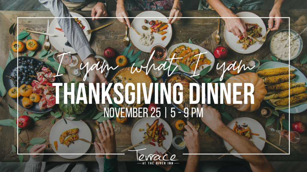 I yam what I yam. Thanksgiving Dinner on November 25 from 5 to 9 pm.